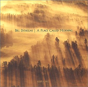 Bill Douglas - A Place Called Morning - Zortam Music