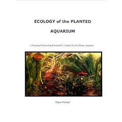 Ecology of the Planted Aquarium: A Practical Manual and Scientific Treatise for the Home Aquarist