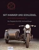 Produkt-Bild: Mit Hammer und Schl&uuml;ssel: &Uuml;ber Sinn und Unsinn ein russisches Motorrad zu fahren. Der Ratgeber f&uuml;r Ural und Dnepr
