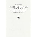 Arabic Morphology and Phonology: Based on the Marah Al-Arwah by Ahmad b. 'Ali Mas'Ud. Presented with an Introduction, Arabic Edition, English ... Edition, English Translation and Commentaryby Joyce Akesson