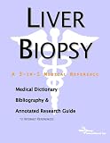 Liver Biopsy - A Medical Dictionary, Bibliography, and Annotated Research Guide to Internet References