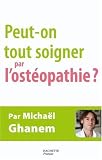 Livres Ostéopathie - Peut-on tout soigner par l'ostéopathie ?