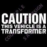 CAUTION THIS VEHICLE IS A TRANSFORMER Window Decal (WHITE)