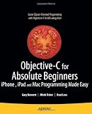 Objective-C for Absolute Beginners: iPhone and Mac Programming Made Easy