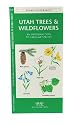 Utah Trees & Wildflowers: An Introduction to Familiar Species (State Nature Guides)