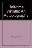 Half-time whistle : an autobiography