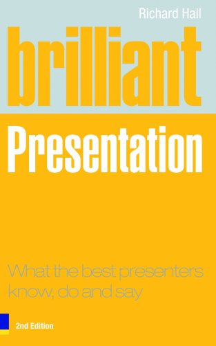 Brilliant Presentation: What the best presenters know, do and say