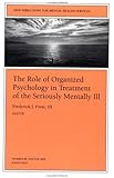 New Directions for Mental Health Services, The Role of Organized Psychology in Treatment of the Seriously Mentally Ill, No. 88 (J-B MHS Single Issue Mental Health Services)