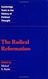 The Radical Reformation (Cambridge Texts in the History of Political Thought)