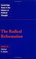 The Radical Reformation (Cambridge Texts in the History of Political Thought)