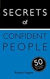 Secrets of confident people : the 50 techniques you need to shine
