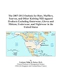 The 2007 2012 Outlook For Hats Mufflers Scarves And Other Knitting Mill Apparel Products Excluding Outerwear Gloves And Mittens Underwear And Nightwear In The United States