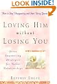 Loving Him without Losing You: How to Stop Disappearing and Start Being Yourself