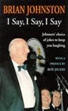 I Say, I Say, I Say: Johnners Choice of Jokes to Keep You Laughing