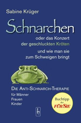 H&uuml;bner, Lehrte Schnarchen oder das Konzert der geschluckten Kr&ouml;ten und wie man sie zum Schweigen bringt: Die Anti-Schnarch-Therapie f&uuml;r M&auml;nner, Fr ...