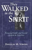 They Walked in the Spirit: Personal Faith and Social Action in America