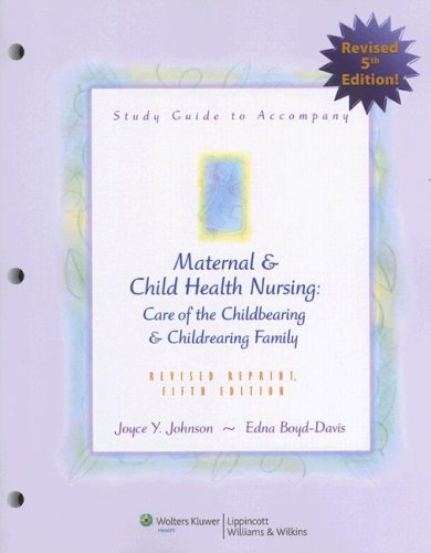 Study Guide to Accompany Maternal and Child Health Nursing: Care of the Childbearing and Childrearing Family