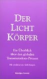 Der Lichtk�rper. Ein �berblick �ber den globalen Transmutations-Prozess. (Mit praktischen Anleitungen.) (Livre en allemand)