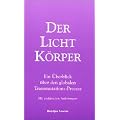 Der Lichtk�rper. Ein �berblick �ber den globalen Transmutations-Prozess. (Mit praktischen Anleitungen.)