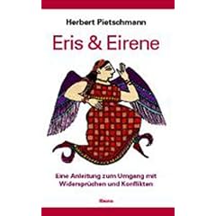 Eris und Eirene: Anleitung zum Umgang mit Widerspr�chen und Konflikten