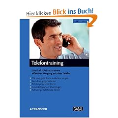 Telefontraining - Arbeitsheft: Die f�nf Schritte zu einem effektivem Umgang mit dem Telefon