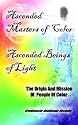 Ascended Masters of Color - Ascended Beings of Light: The Origin and Mission of People of Color