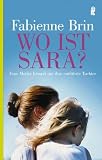 Wo ist Sara?: Eine Mutter k�mpft um Ihre entf�hrte Tochter - Fabienne Brin