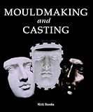 Mouldmaking and Casting: A Technical Manual