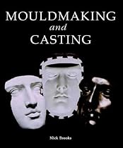 Mouldmaking and Casting: A Technical Manual