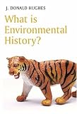 What Is Environmental History? (What Is History)