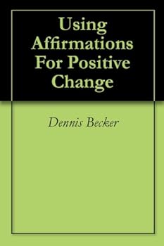 using affirmations for positive change - rachel rofe and dennis becker