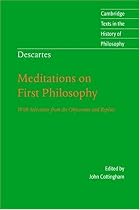Descartes: Meditations on First Philosophy: With Selections from the Objections and Replies (Cambridge Texts in the History of Philosophy)