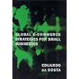 Global E-Commerce Strategies for Small Business by  Eduardo da Costa