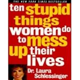 Ten Stupid Things Women Do to Mess Up Their Lives