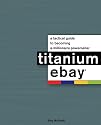 Titanium eBay:: A Tactical Guide to Becoming a Millionaire PowerSeller