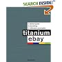 Titanium eBay:: A Tactical Guide to Becoming a Millionaire PowerSeller