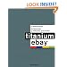 Titanium eBay:: A Tactical Guide to Becoming a Millionaire PowerSeller