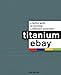 Book cover of Titanium eBay:: A Tactical Guide to Becoming a Millionaire PowerSeller.