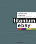 Titanium eBay:: A Tactical Guide to Becoming a Millionaire PowerSeller Titanium eBay:: A Tactical Guide to Becoming a Millionaire PowerSeller