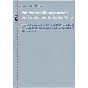 Politische Bildungsarbeit und dokumentarischer Film. Untersuchungen zu einem ungeklärten