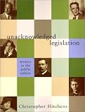 Unacknowledged Legislation: Writers in the Public Sphere