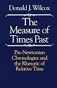 The Measure of Times Past: Pre-Newtonian Chronologies and the Rhetoric of Relative Time
