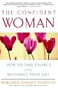 The Confident Woman: How to Take Charge and Recharge Your Life