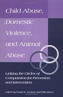 Child Abuse, Domestic Violence, and Animal Abuse: Linking the Circles of Compassion for Prevention and Intervention