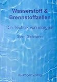 Wasserstoff & Brennstoffzellen: Die Technik von morgen!