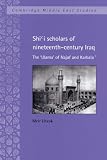 Shii Scholars of Nineteenth-Century Iraq: The Ulama of Najaf and Karbala (Cambridge Middle East Studies)