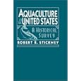 Aquaculture of the United States: A Historical Survey by Robert R. Stickney