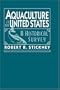 Aquaculture of the United States: A Historical Survey
