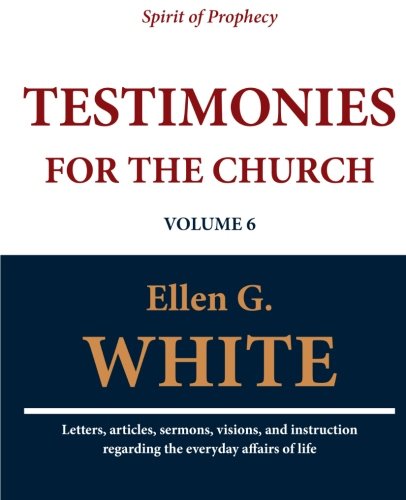 Testimonies for the Church (Volume 6)