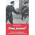 "Frau, komm!": Die Massenvergewaltigungen deutscher Frauen und M�dchen 1944/45